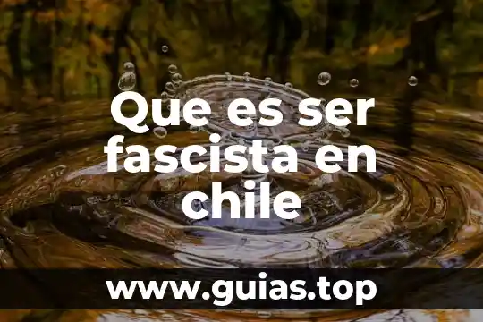 Que es la potencialidades de ser humano 8 Que es ser fascista en chile