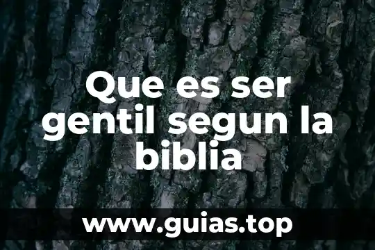 Que es afecto segun la ley 4 Que es ser gentil segun la biblia