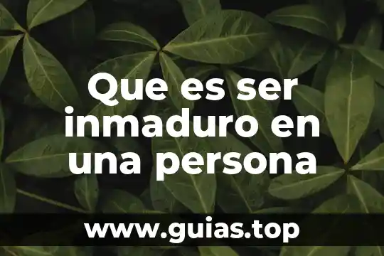 Que es ser paralelo 3 Que es ser inmaduro en una persona