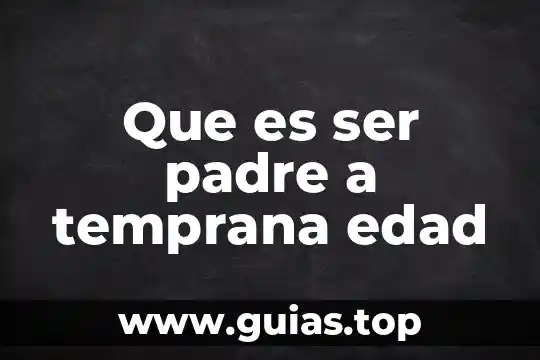 Liderazgo dejalo ser que es 3 Que es ser padre a temprana edad
