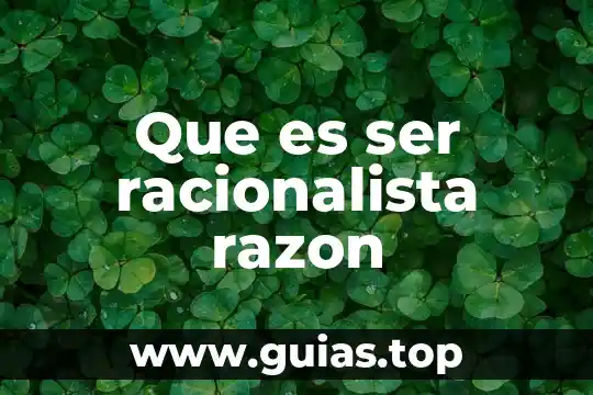 Que es pago tt o ti 6 Que es ser racionalista razon