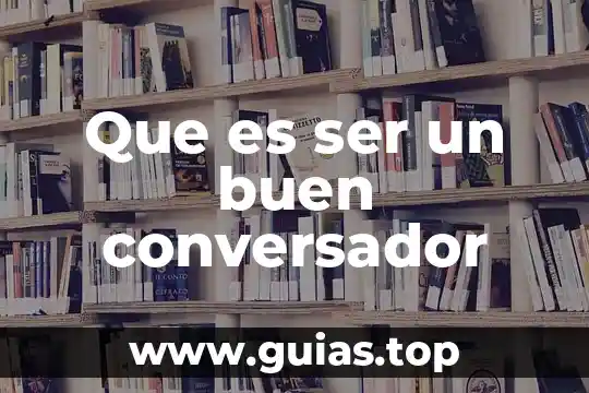Que es ser excepcional 6 Que es ser un buen conversador