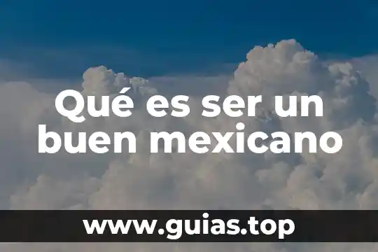Que es ser un gap 7 Qué es ser un buen mexicano