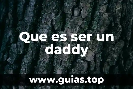 Que es la potencialidades de ser humano 6 Que es ser un daddy