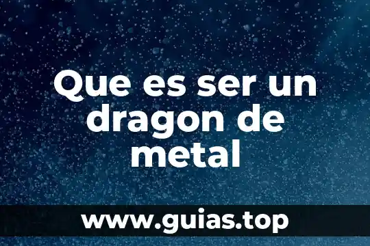 Que es ser un hombre realizado 6 Que es ser un dragon de metal