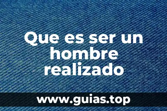Que es el ser perfeccionista 8 Que es ser un hombre realizado
