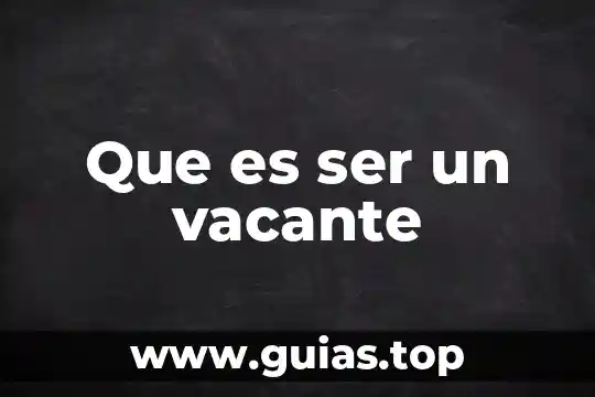 Que es ser trascendente 7 Que es ser un vacante