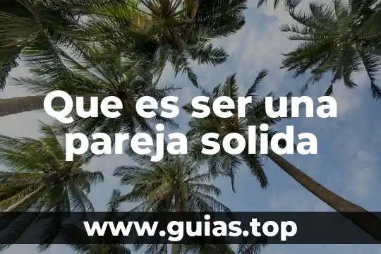 Que es ser fiel a una pareja 5 Que es ser una pareja solida
