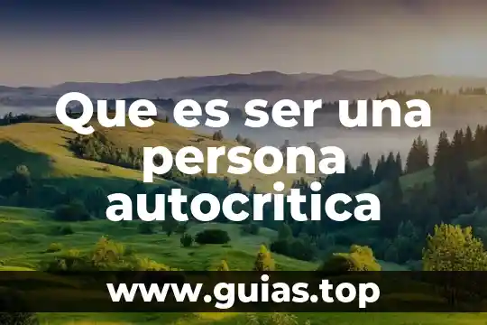 Que es una persona ticica 7 Que es ser una persona autocritica