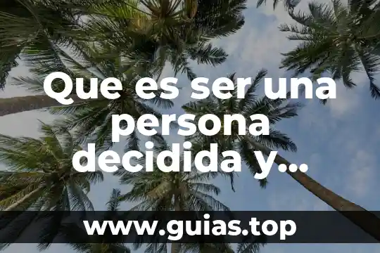 Que es ser paralelo 5 Que es ser una persona decidida y atrevida