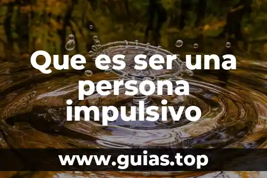 Que es ser fijado con la comida 7 Que es ser una persona impulsivo