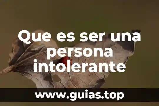Que es una persona anti relativista 7 Que es ser una persona intolerante