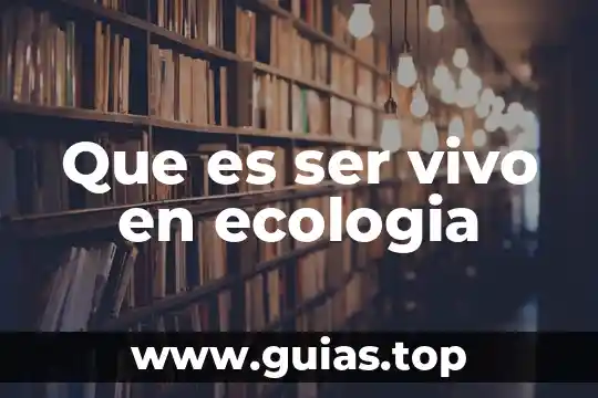 Que es ser paralelo 7 Que es ser vivo en ecologia