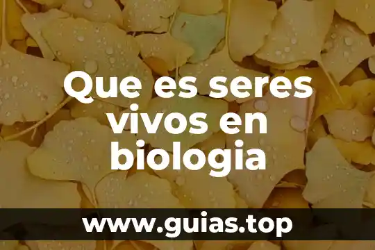 Para que es importante la agua a los seres vivos 5 Que es seres vivos en biologia