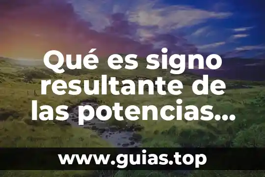 Que es lo qu mas odia el signo leo 4 Qué es signo resultante de las potencias matemáticas