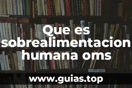 Que es la libertad humana definición y antecedentes 3 Que es sobrealimentacion humana oms