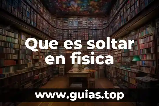 Que es la agilidad educacion fisica 7 Que es soltar en fisica
