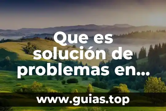 Que es el proyecto de solucion 6 Que es solución de problemas en un proyecto