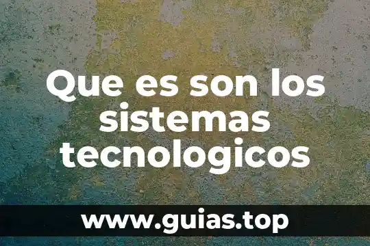 Cuidado del agua por medios tecnológicos que es 3 Que es son los sistemas tecnologicos