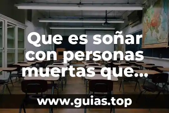 Personas empresariales qué es 5 Que es soñar con personas muertas que estan vivas