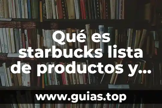 Que es teofilina productos contienen 8 Qué es starbucks lista de productos y precios
