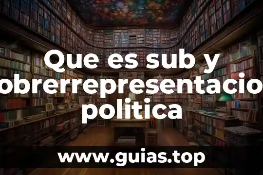Que es la libertad sociao o politica 4 Que es sub y sobrerrepresentacion politica