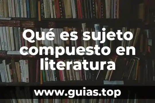 Qué es un hipérbolo en literatura 3 Qué es sujeto compuesto en literatura