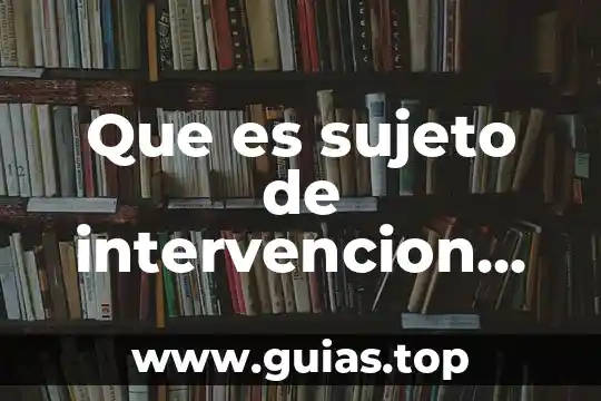 Que es intervención psicopedagogica según bausela 3 Que es sujeto de intervencion en trabajo social