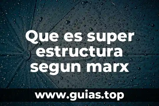 Que es el ser humano karl marx 8 Que es super estructura segun marx