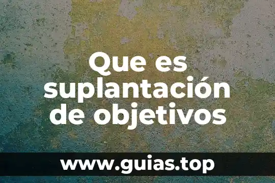 Que es objetivos o propósitos de una tesis 5 Que es suplantación de objetivos