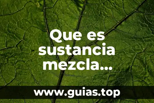 Que es un elemento compuesto y mezcla con ejemplos 3 Que es sustancia mezcla elemento y compuesto