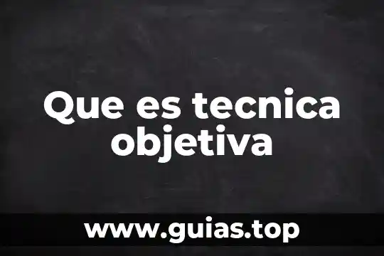 Que es la razon objetiva 6 Que es tecnica objetiva