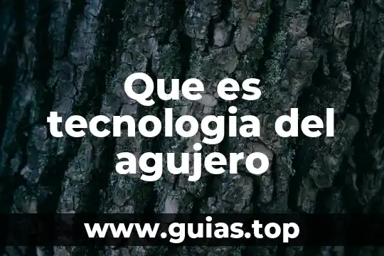 Que es tecnología ejemplos 3 Que es tecnologia del agujero