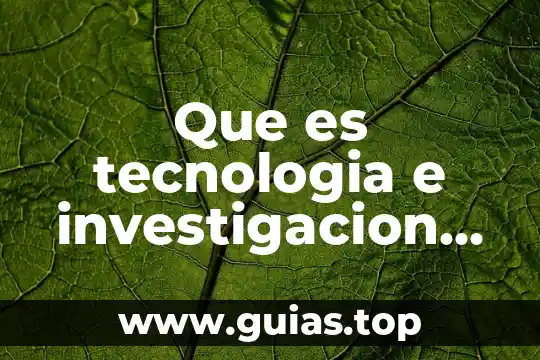 Que es el concepto de realidad con una teoria cientifica 4 Que es tecnologia e investigacion cientifica