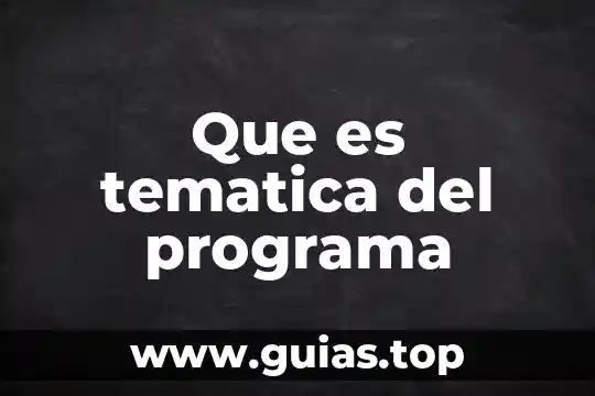 Qué es campo en cuestión temática 4 Que es tematica del programa