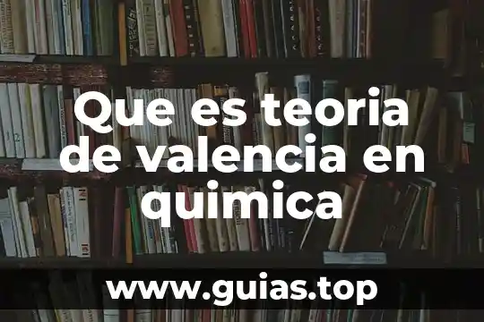 Qué es el número de electrones de valencia 3 Que es teoria de valencia en quimica