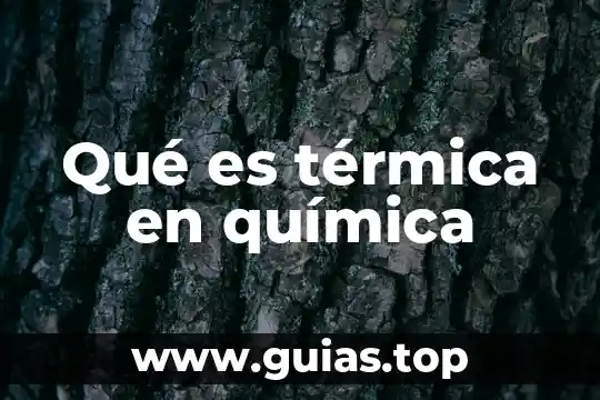 Qué es la energía térmica y la temperatura 3 Qué es térmica en química