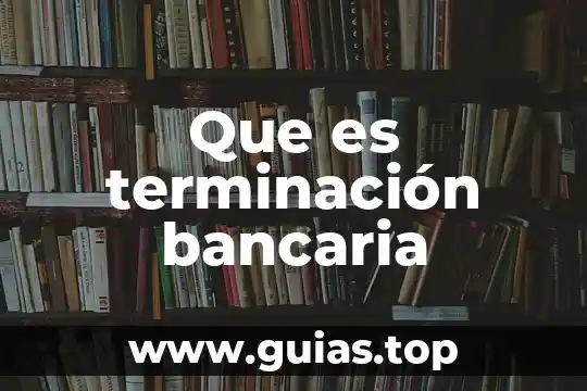 Para que es el numero de referencia bancaria 5 Que es terminación bancaria