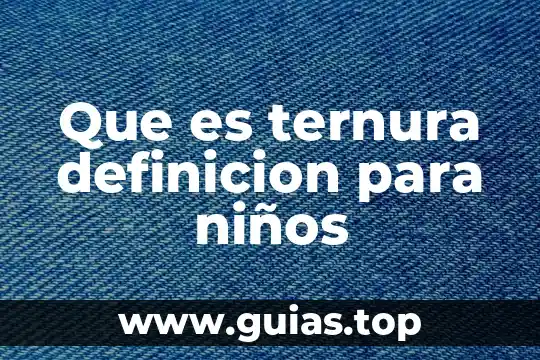 Qué es el desgaste tisular definición 3 Que es ternura definicion para niños