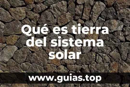 Qué es energía solar definición 8 Qué es tierra del sistema solar