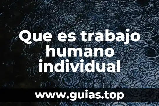 Qué es la química en el ser humano 7 Que es trabajo humano individual
