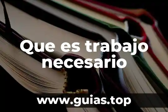 Que es el trabajo para el ser humano 8 Que es trabajo necesario