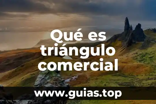 Que es una union comercial 6 Qué es triángulo comercial