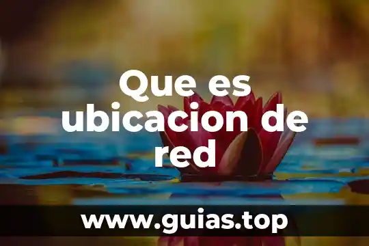 Que es la ubicación fisica de la mercancia 4 Que es ubicacion de red
