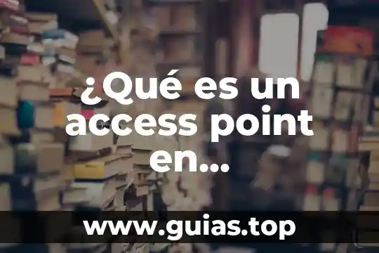 ¿Qué es un access point en informática?