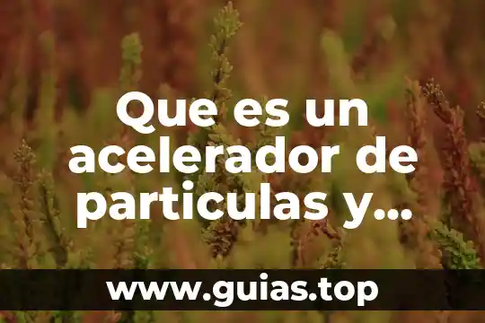 Que es y para que sirve el alfabeto griego 5 Que es un acelerador de particulas y para que sirve