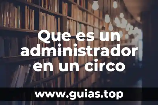 Que es un administrador rafael castillo y cruz 3 Que es un administrador en un circo