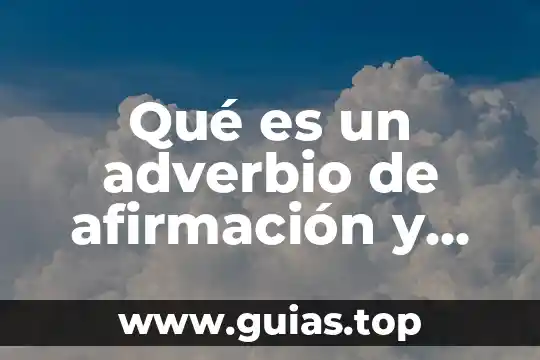Que es un verbo adverbio ejemplos en oraciones 3 Qué es un adverbio de afirmación y ejemplos