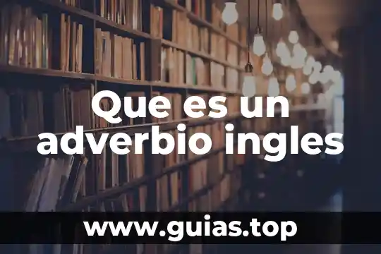 Qué es un adverbio de afirmación y ejemplos 7 Que es un adverbio ingles