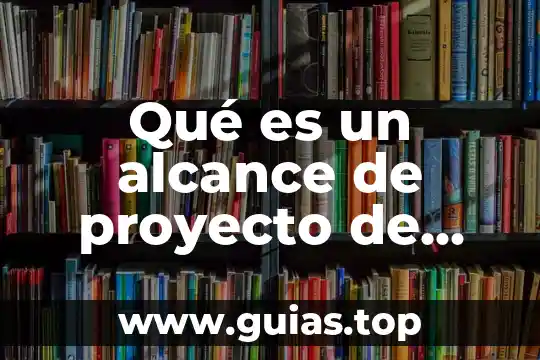 Que es un alcance para una organizacion 3 Qué es un alcance de proyecto de estrategias de marketing